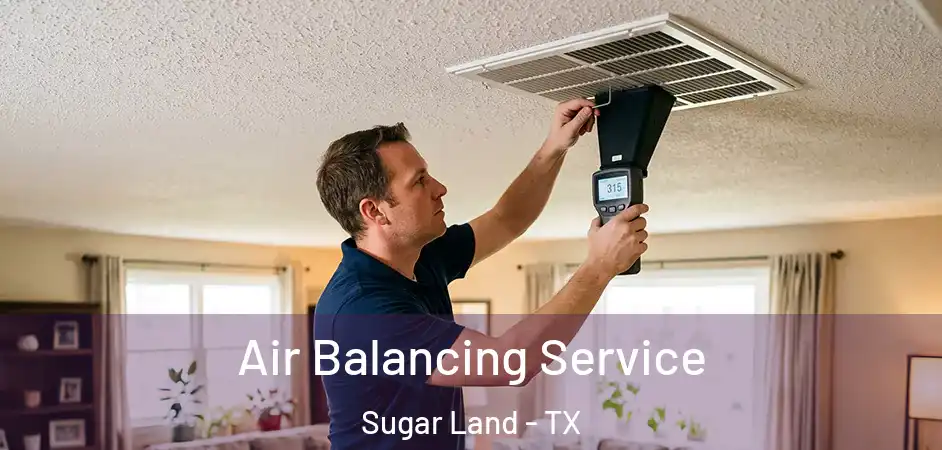Air Balancing Service Sugar Land - TX