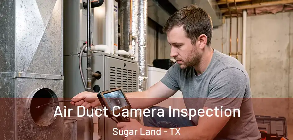 Air Duct Camera Inspection Sugar Land - TX