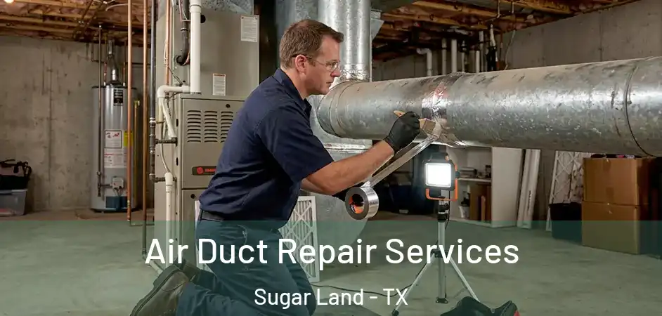 Air Duct Repair Services Sugar Land - TX