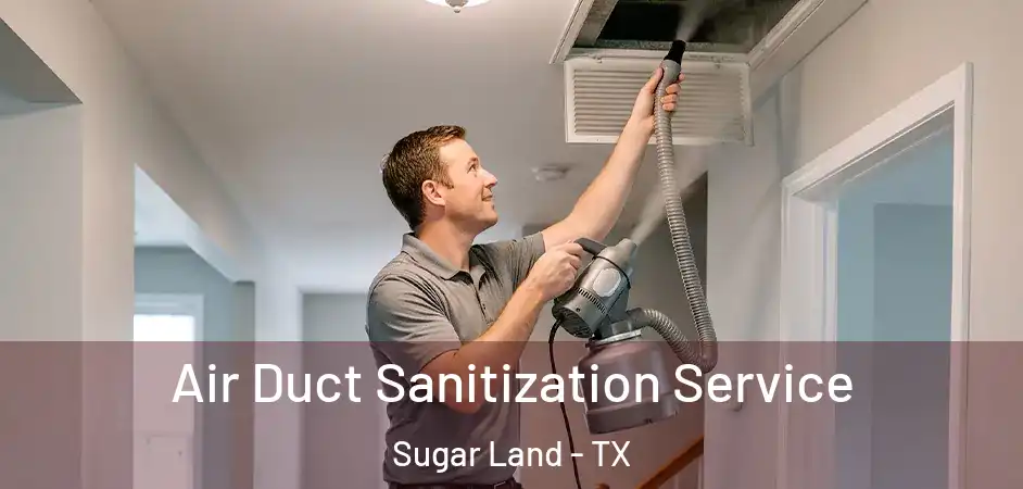 Air Duct Sanitization Service Sugar Land - TX