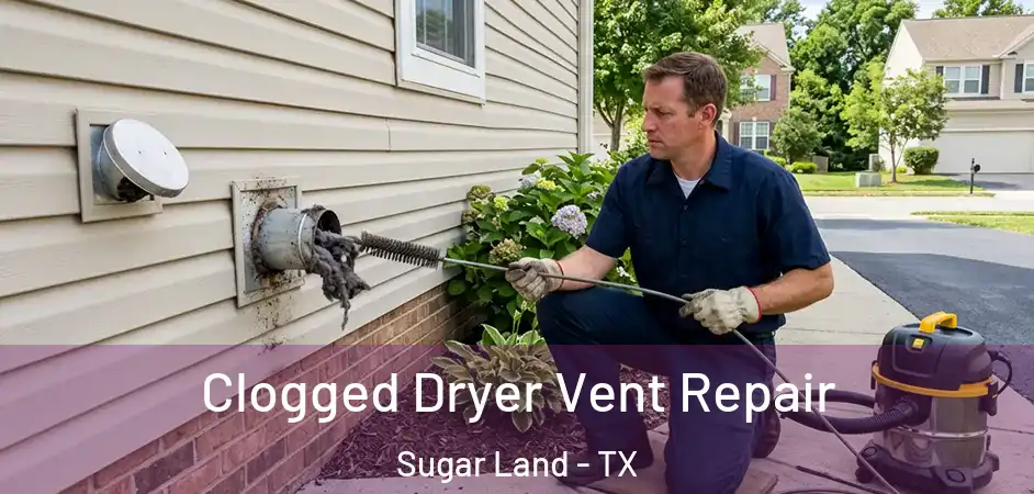 Clogged Dryer Vent Repair Sugar Land - TX