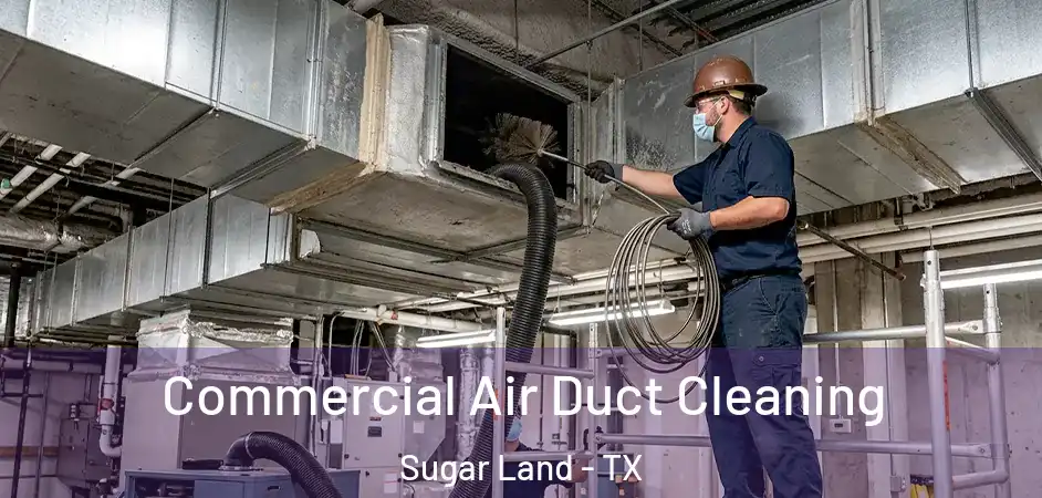 Commercial Air Duct Cleaning Sugar Land - TX