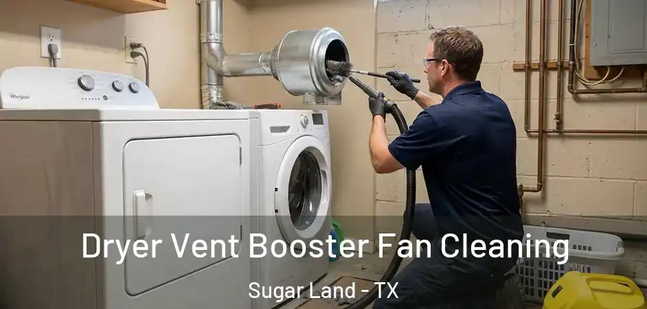 Dryer Vent Booster Fan Cleaning Sugar Land - TX