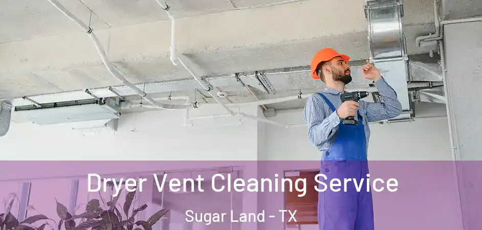 Dryer Vent Cleaning Service Sugar Land - TX
