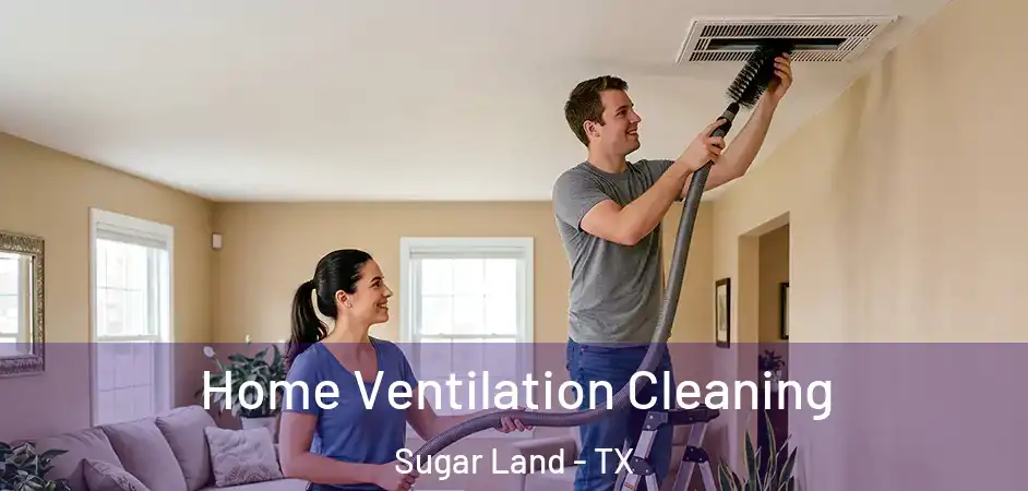 Home Ventilation Cleaning Sugar Land - TX