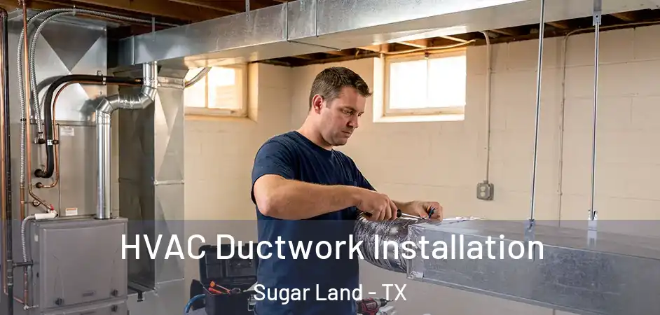  HVAC Ductwork Installation Sugar Land - TX