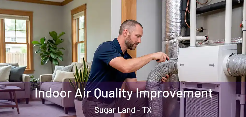 Indoor Air Quality Improvement Sugar Land - TX