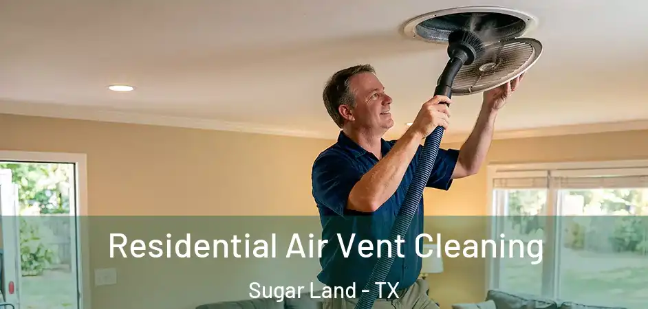 Residential Air Vent Cleaning Sugar Land - TX