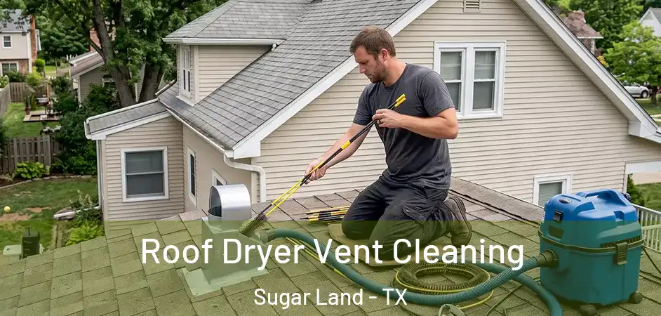 Roof Dryer Vent Cleaning Sugar Land - TX